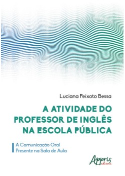 A atividade do professor de inglês na escola pública: a comunicação oral presente na sala de aula