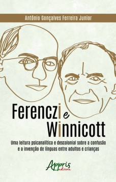 Ferenczi e Winnicott: uma leitura psicanalítica e descolonial sobre a confusão e a invenção de línguas entre adultos e crianças