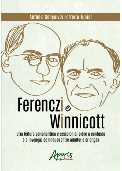 Ferenczi e Winnicott: uma leitura psicanalítica e descolonial sobre a confusão e a invenção de línguas entre adultos e crianças