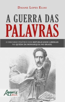 A guerra das palavras: o discurso político dos republicanos liberais na queda da monarquia no Brasil