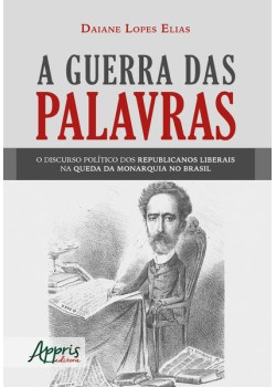 A guerra das palavras: o discurso político dos republicanos liberais na queda da monarquia no Brasil