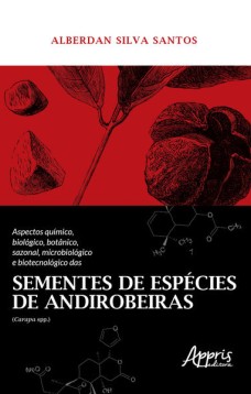 Aspectos químico, biológico, botânico, sazonal, microbiológico e biotecnológico das sementes de espécies de andirobeiras (carapa spp.)