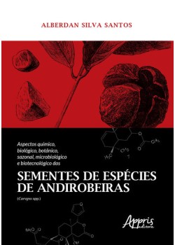 Aspectos químico, biológico, botânico, sazonal, microbiológico e biotecnológico das sementes de espécies de andirobeiras (carapa spp.)