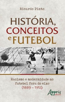 História, conceitos e futebol: racismo e modernidade no futebol fora do eixo (1889 – 1912)