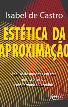 Estética da aproximação: análise de imagens em três minisséries de luiz fernando carvalho