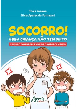 Socorro! essa criança não tem jeito: lidando com problemas de comportamento