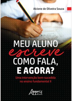 Meu aluno escreve como fala, e agora? uma intervenção bem-sucedida no ensino fundamental ii