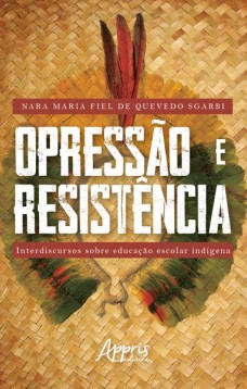 Opressão e resistência: interdiscursos sobre educação escolar indígena