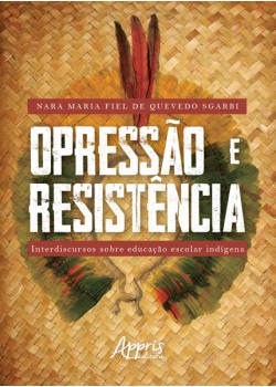 Opressão e resistência: interdiscursos sobre educação escolar indígena