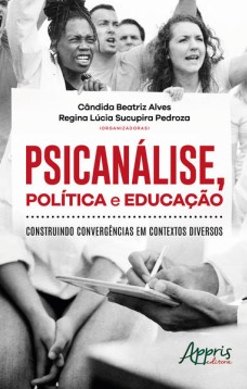 Psicanálise, política e educação: construindo convergências em contextos diversos