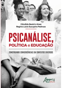 Psicanálise, política e educação: construindo convergências em contextos diversos