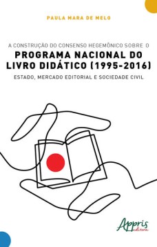 A construção do consenso hegemônico sobre o Programa Nacional do Livro Didático (1995-2016)