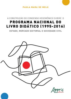 A construção do consenso hegemônico sobre o Programa Nacional do Livro Didático (1995-2016)