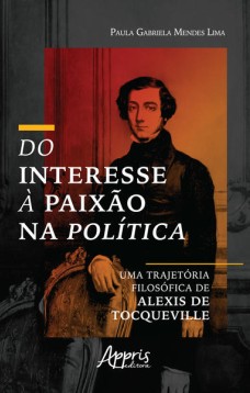 Do interesse à paixão na política: uma trajetória filosófica de alexis de tocqueville