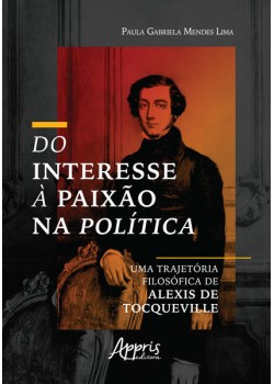 Do interesse à paixão na política: uma trajetória filosófica de alexis de tocqueville