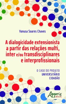 A dialogicidade extensionista a partir das relações multi, inter e/ou transdisciplinares e interprofissionais : o caso do projeto universitário cidadào