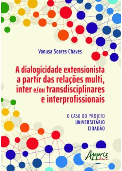 A dialogicidade extensionista a partir das relações multi, inter e/ou transdisciplinares e interprofissionais : o caso do projeto universitário cidadào