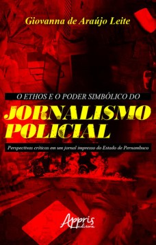 O ethos e o poder simbólico do jornalismo policial: perspectivas críticas em um jornal impresso do estado de Pernambuco