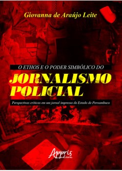 O ethos e o poder simbólico do jornalismo policial: perspectivas críticas em um jornal impresso do estado de Pernambuco