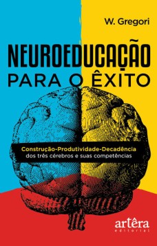 Neuroeducação para o êxito: construção-produtividade-decadência dos três cérebros e suas competências