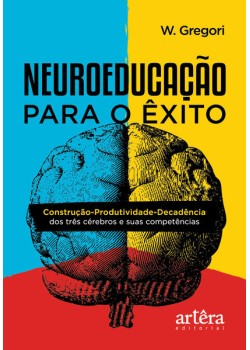 Neuroeducação para o êxito: construção-produtividade-decadência dos três cérebros e suas competências