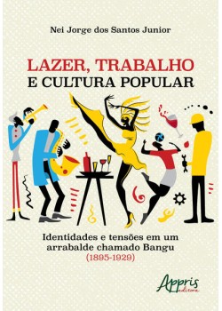 Lazer, trabalho e cultura popular: identidades e tensões em um arrabalde chamado bangu (1895-1929)