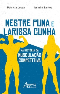 Mestre puma e Larissa cunha na história da musculação competitiva