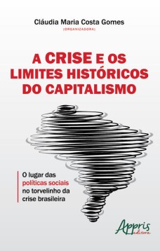 A crise e os limites históricos do capitalismo: o lugar das políticas sociais no torvelinho da crise brasileira