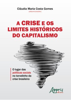 A crise e os limites históricos do capitalismo: o lugar das políticas sociais no torvelinho da crise brasileira