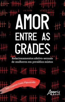 Amor entre as grades: relacionamentos afetivo-sexuais de mulheres em presídios mistos