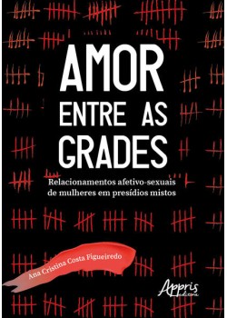 Amor entre as grades: relacionamentos afetivo-sexuais de mulheres em presídios mistos