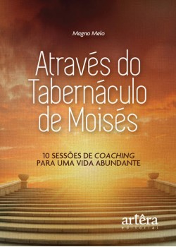 Através do tabernáculo de Moisés: 10 sessões de coaching para uma vida abundante