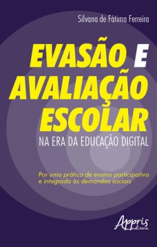 Evasão e avaliação escolar na era da educação digital: por uma prática de ensino participativa e integrada às demandas sociais