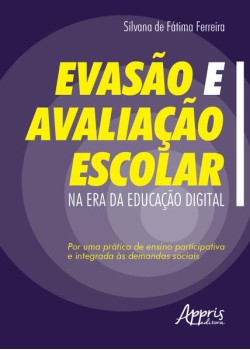 Evasão e avaliação escolar na era da educação digital: por uma prática de ensino participativa e integrada às demandas sociais