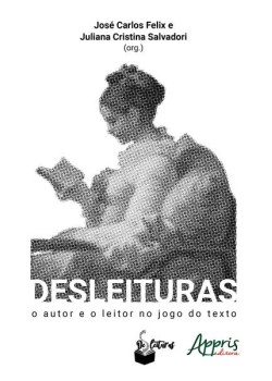 Desleituras - o autor e o leitor no jogo do texto