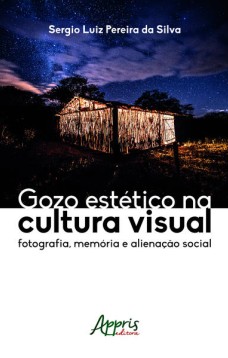 Gozo estético na cultura visual: fotografia, memória e alienação social