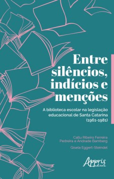 Entre silêncios, indícios e menções: a biblioteca escolar na legislação educacional de santa catarina (1961-1981)