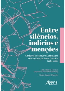 Entre silêncios, indícios e menções: a biblioteca escolar na legislação educacional de santa catarina (1961-1981)