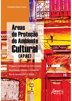 àreas de proteção do ambiente cultural (apac): origem e aplicação do instrumento de proteção urbana na cidade do rio de janeiro (1979-2014)