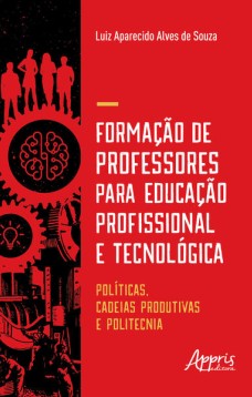 Formação de professores para educação profissional e tecnológica: , cadeias produtivas e politecnia