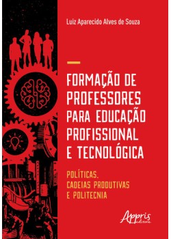 Formação de professores para educação profissional e tecnológica: , cadeias produtivas e politecnia