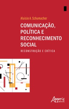 Comunicação, política e reconhecimento social: reconstrução e crítica