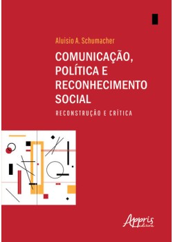 Comunicação, política e reconhecimento social: reconstrução e crítica