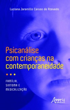 Psicanálise com crianças na contemporaneidade: família, sintoma e medicalização