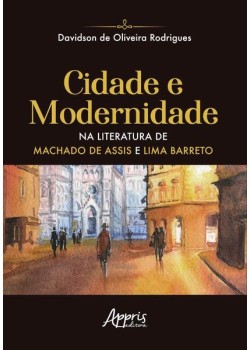 Cidade e modernidade na literatura de machado de assis e lima barreto