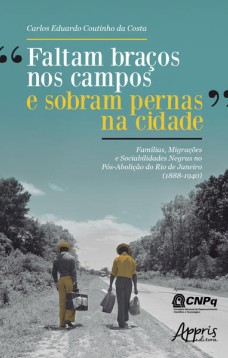 “faltam braços nos campos e sobram pernas na cidade”: famílias, migrações e sociabilidades negras no pós-abolição do rio de janeiro (1888-1940)