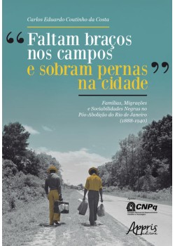 “faltam braços nos campos e sobram pernas na cidade”: famílias, migrações e sociabilidades negras no pós-abolição do rio de janeiro (1888-1940)