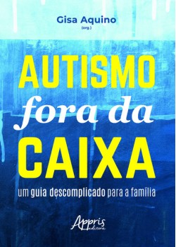 Autismo fora da caixa: um guia descomplicado para a família