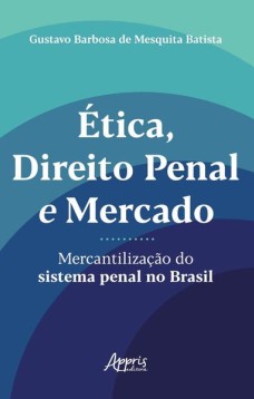 Ética, direito penal e mercado: mercantilização do sistema penal no Brasil