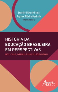 História da educação brasileira em perspectivas: intelectuais, imprensa e projetos educacionais